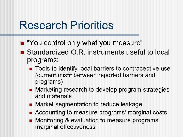 Research Priorities n n “You control only what you measure” Standardized O. R. instruments