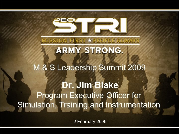 M & S Leadership Summit 2009 Dr. Jim Blake Program Executive Officer for Simulation,