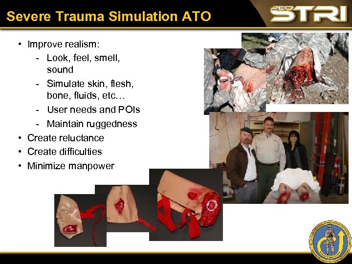 Severe Trauma Simulation ATO • Improve realism: Look, feel, smell, sound Simulate skin, flesh,