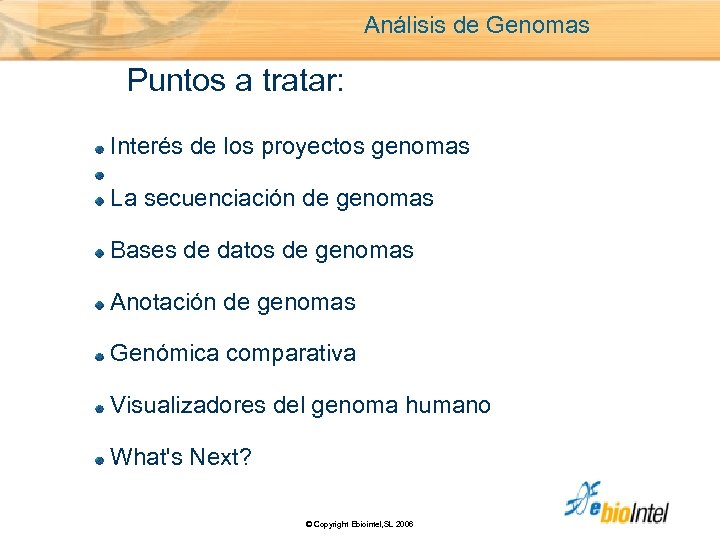 Análisis de Genomas Puntos a tratar: Interés de los proyectos genomas La secuenciación de