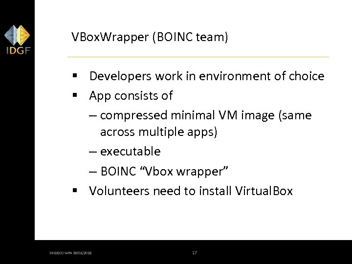 VBox. Wrapper (BOINC team) § Developers work in environment of choice § App consists