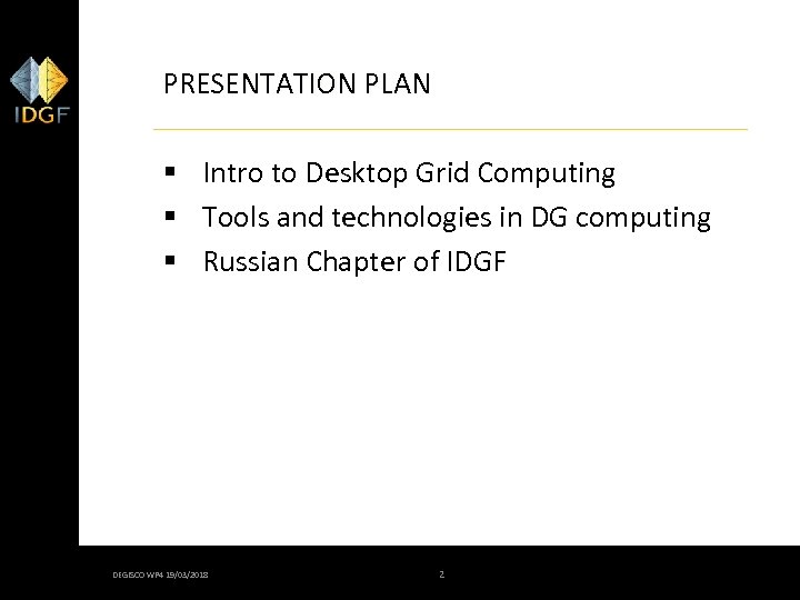 PRESENTATION PLAN § Intro to Desktop Grid Computing § Tools and technologies in DG