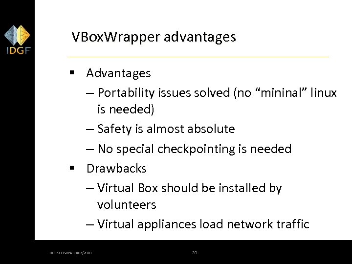 VBox. Wrapper advantages § Advantages – Portability issues solved (no “mininal” linux is needed)