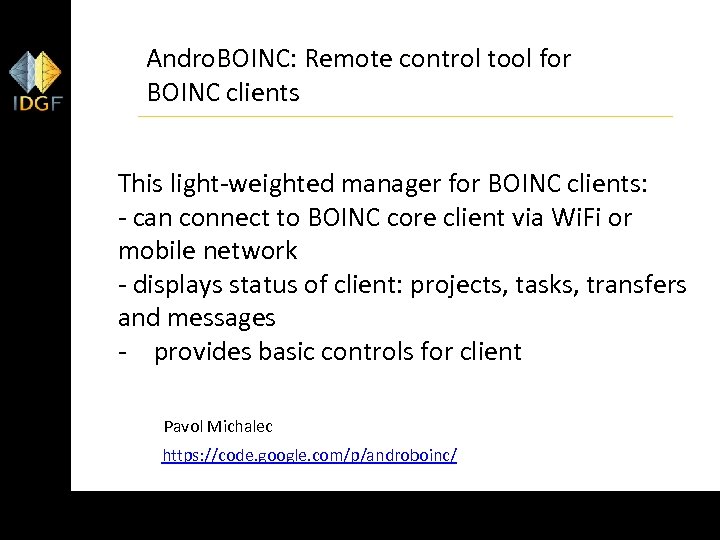 Andro. BOINC: Remote control tool for BOINC clients This light-weighted manager for BOINC clients: