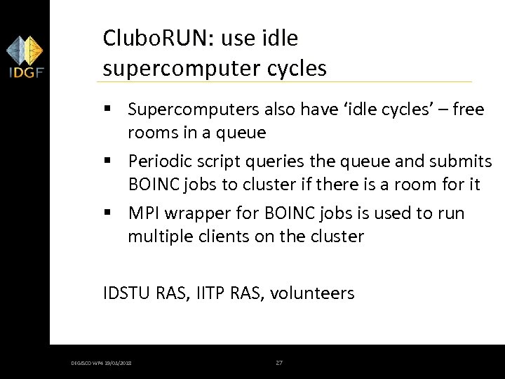 Clubo. RUN: use idle supercomputer cycles § Supercomputers also have ‘idle cycles’ – free