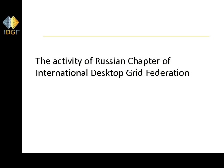 The activity of Russian Chapter of International Desktop Grid Federation 30 