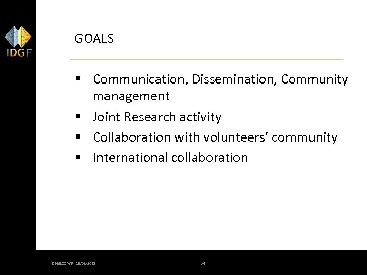 GOALS § Communication, Dissemination, Community management § Joint Research activity § Collaboration with volunteers’