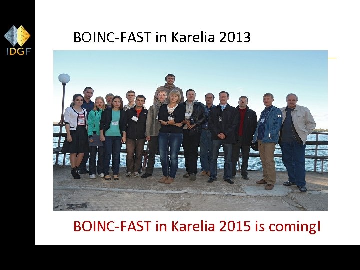 BOINC-FAST in Karelia 2013 BOINC-FAST in Karelia 2015 is coming! 37 