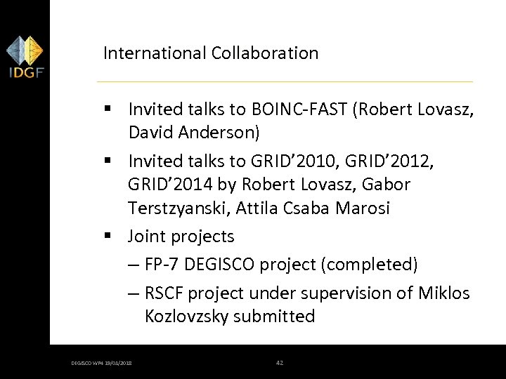 International Collaboration § Invited talks to BOINC-FAST (Robert Lovasz, David Anderson) § Invited talks