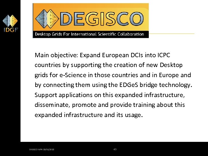 DEGISCO FP 7 PROJECT Main objective: Expand European DCIs into ICPC countries by supporting