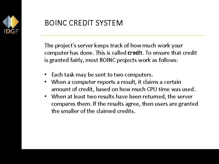 BOINC CREDIT SYSTEM The project's server keeps track of how much work your computer