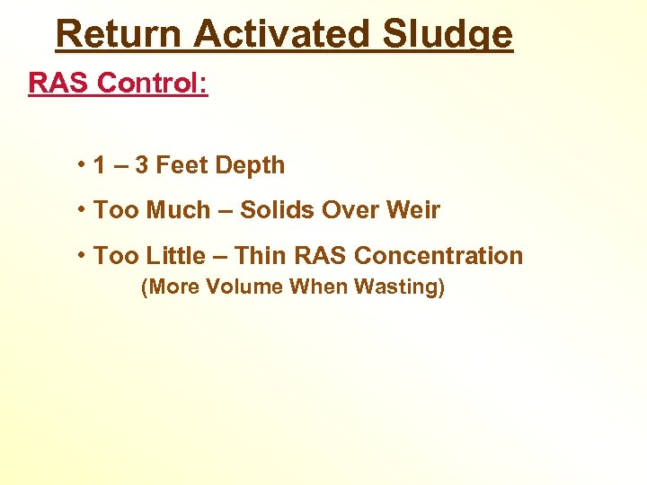 Return Activated Sludge RAS Control: • 1 – 3 Feet Depth • Too Much