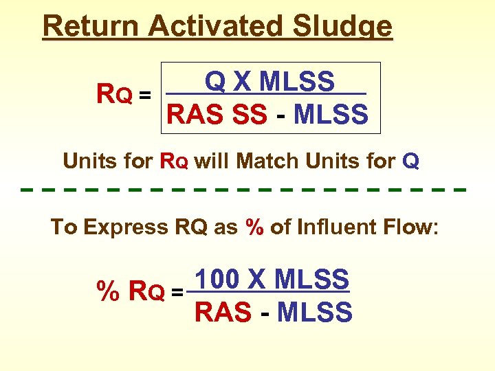 Return Activated Sludge RQ = Q X MLSS RAS SS - MLSS Units for