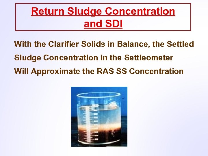 Return Sludge Concentration and SDI With the Clarifier Solids in Balance, the Settled Sludge