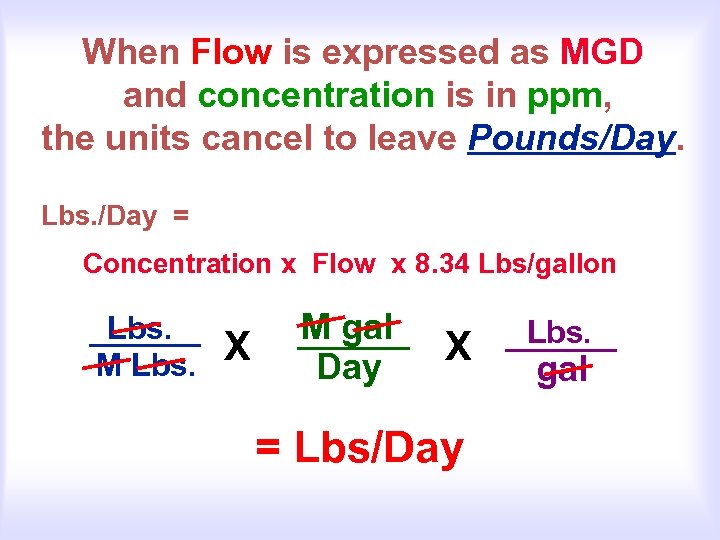 When Flow is expressed as MGD and concentration is in ppm, the units cancel