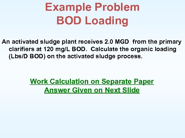 Example Problem BOD Loading An activated sludge plant receives 2. 0 MGD from the