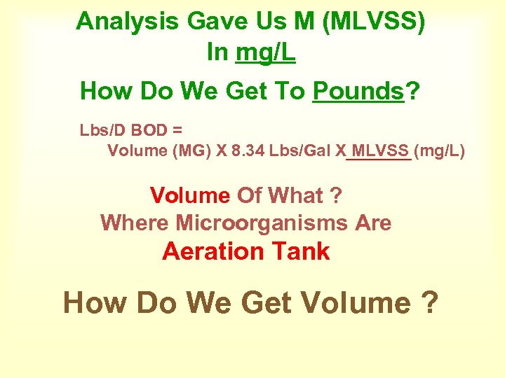 Analysis Gave Us M (MLVSS) In mg/L How Do We Get To Pounds? Lbs/D