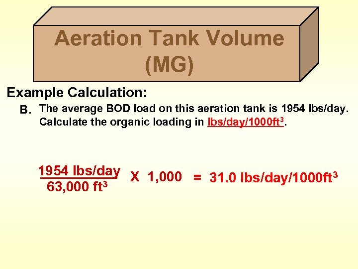 Aeration Tank Volume (MG) Example Calculation: B. The average BOD load on this aeration