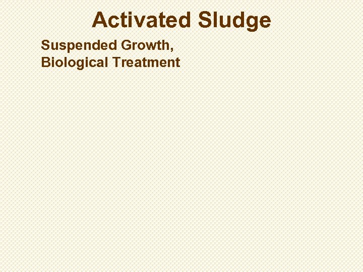 Activated Sludge Suspended Growth, Biological Treatment 