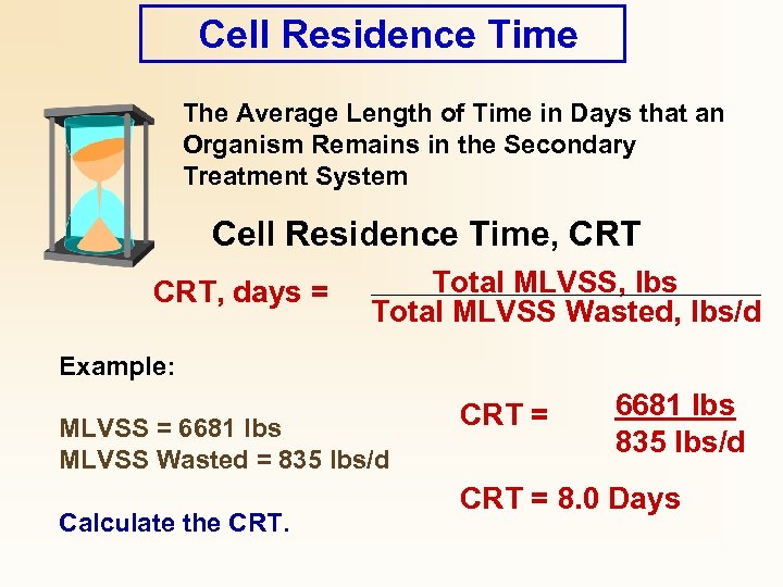 Cell Residence Time The Average Length of Time in Days that an Organism Remains