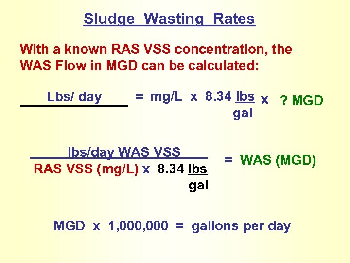 Sludge Wasting Rates With a known RAS VSS concentration, the WAS Flow in MGD