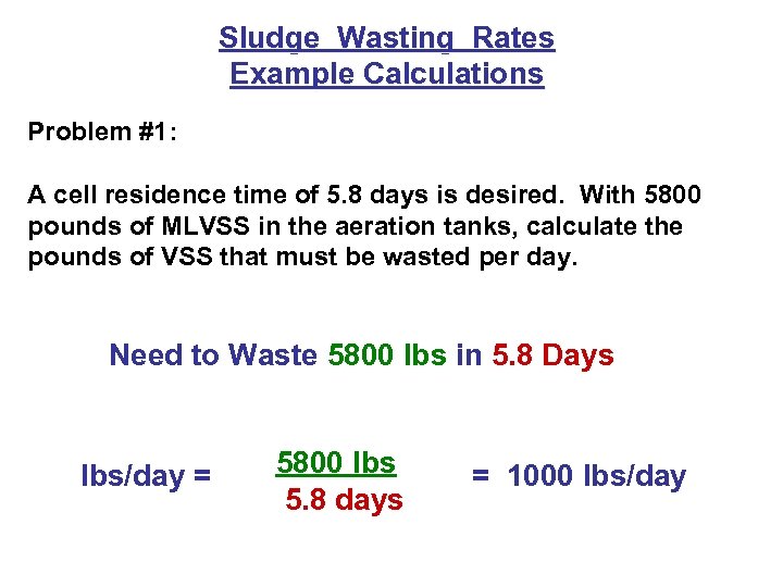 Sludge Wasting Rates Example Calculations Problem #1: A cell residence time of 5. 8