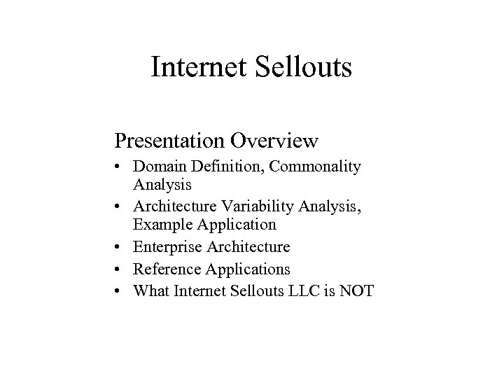 Internet Sellouts Presentation Overview • Domain Definition, Commonality Analysis • Architecture Variability Analysis, Example