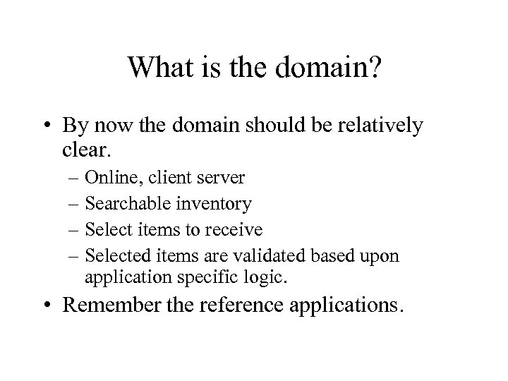 What is the domain? • By now the domain should be relatively clear. –