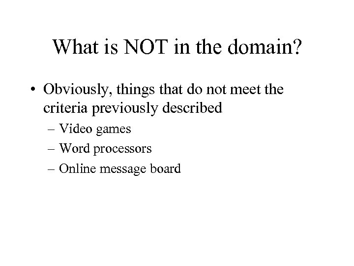 What is NOT in the domain? • Obviously, things that do not meet the