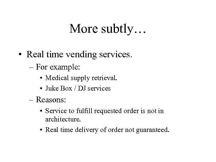 More subtly… • Real time vending services. – For example: • Medical supply retrieval.