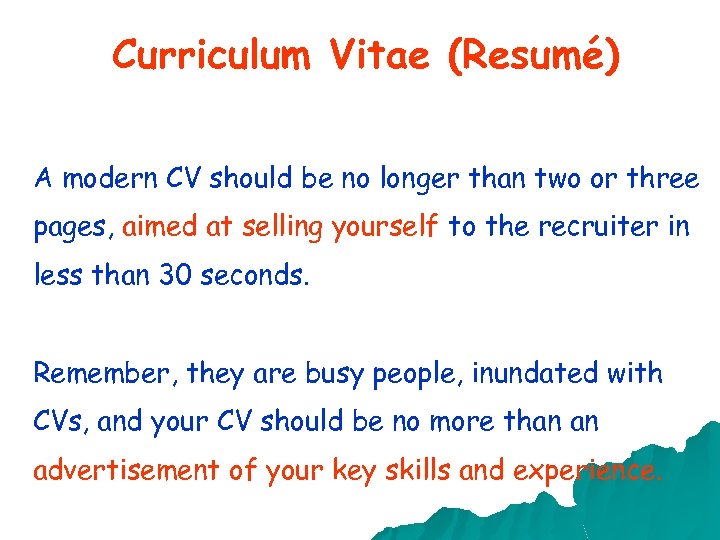 Curriculum Vitae (Resumé) A modern CV should be no longer than two or three