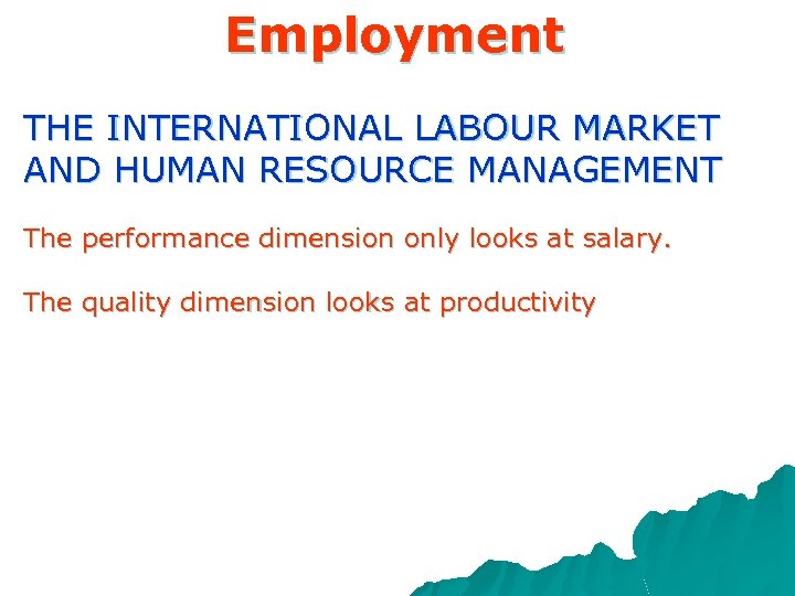 Employment THE INTERNATIONAL LABOUR MARKET AND HUMAN RESOURCE MANAGEMENT The performance dimension only looks