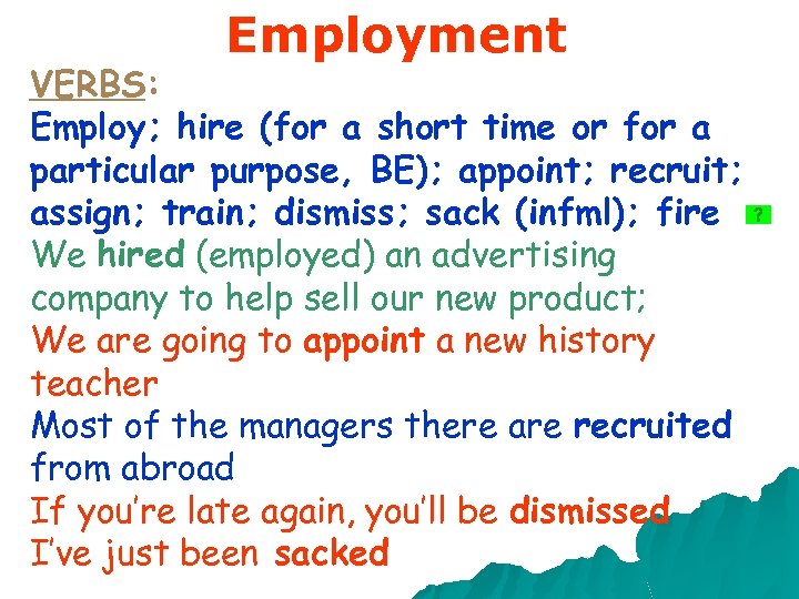 Employment VERBS: Employ; hire (for a short time or for a particular purpose, BE);