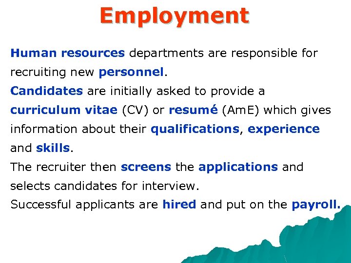 Employment Human resources departments are responsible for recruiting new personnel. Candidates are initially asked