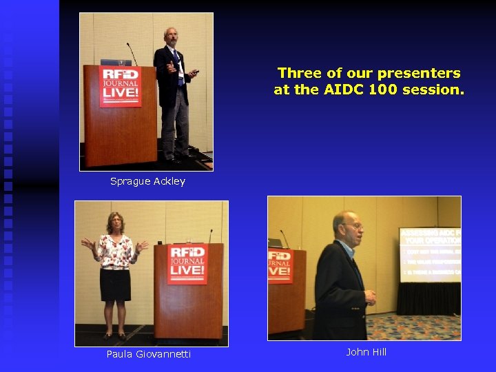Three of our presenters at the AIDC 100 session. Sprague Ackley Paula Giovannetti John