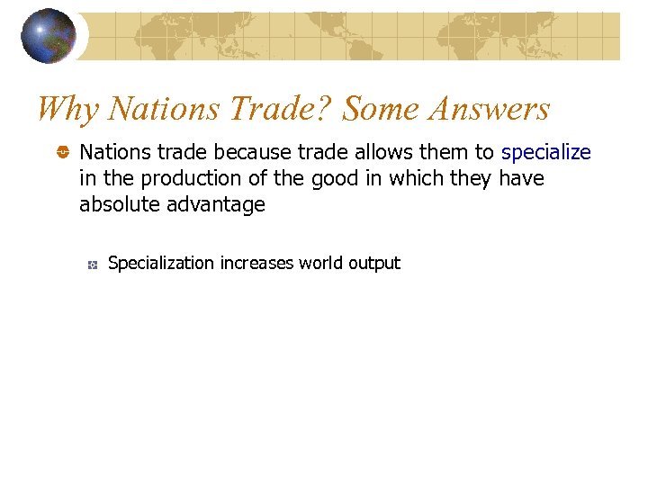 Why Nations Trade? Some Answers Nations trade because trade allows them to specialize in