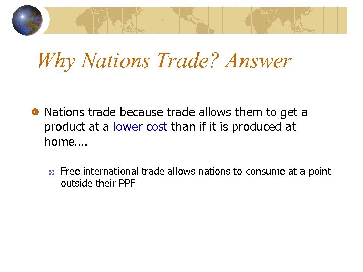 Why Nations Trade? Answer Nations trade because trade allows them to get a product