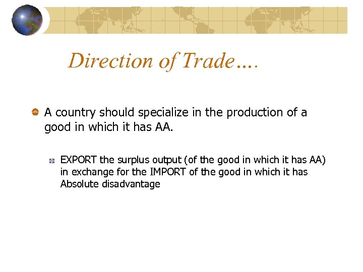 Direction of Trade…. A country should specialize in the production of a good in