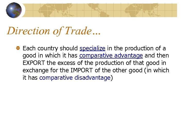 Direction of Trade… Each country should specialize in the production of a good in