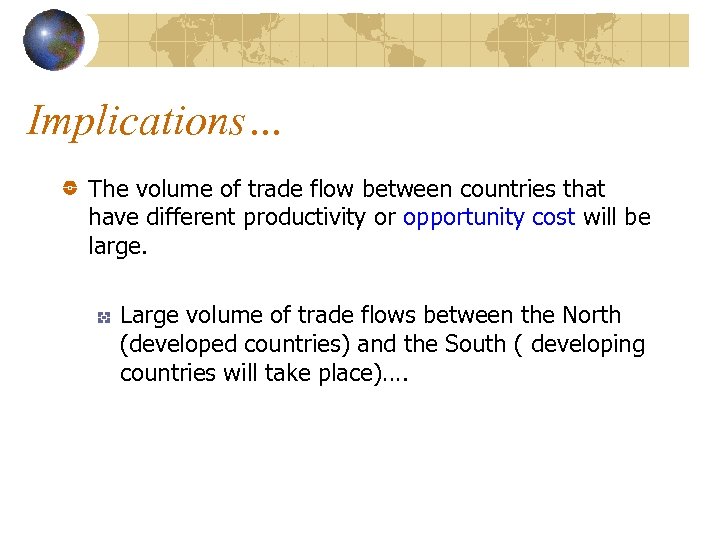 Implications… The volume of trade flow between countries that have different productivity or opportunity