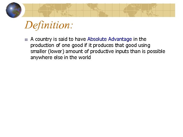 Definition: A country is said to have Absolute Advantage in the production of one