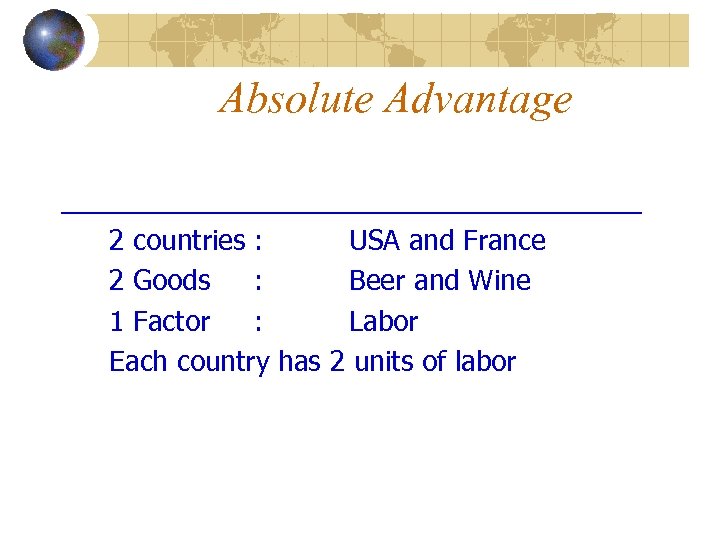 Absolute Advantage ___________________ 2 countries : USA and France 2 Goods : Beer and