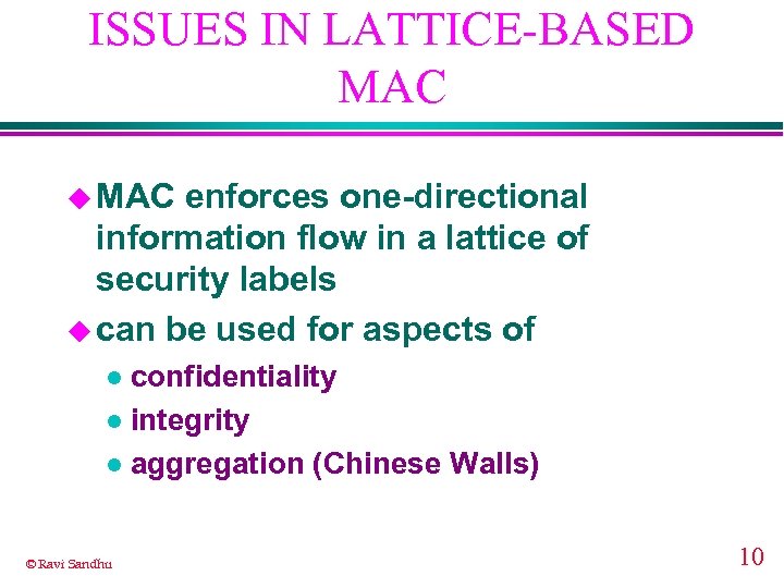 ISSUES IN LATTICE-BASED MAC u MAC enforces one-directional information flow in a lattice of