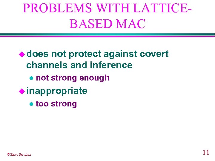 PROBLEMS WITH LATTICEBASED MAC u does not protect against covert channels and inference l