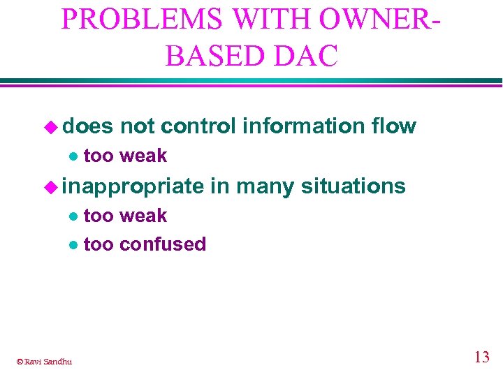 PROBLEMS WITH OWNERBASED DAC u does l not control information flow too weak u