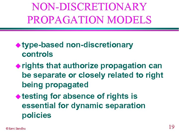 NON-DISCRETIONARY PROPAGATION MODELS u type-based non-discretionary controls u rights that authorize propagation can be