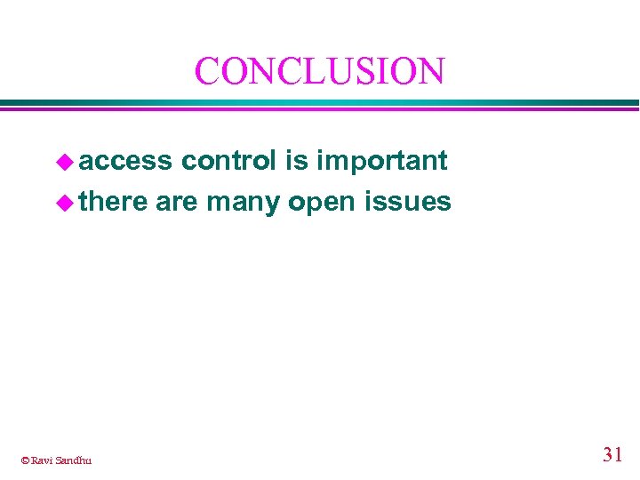 CONCLUSION u access control is important u there are many open issues © Ravi