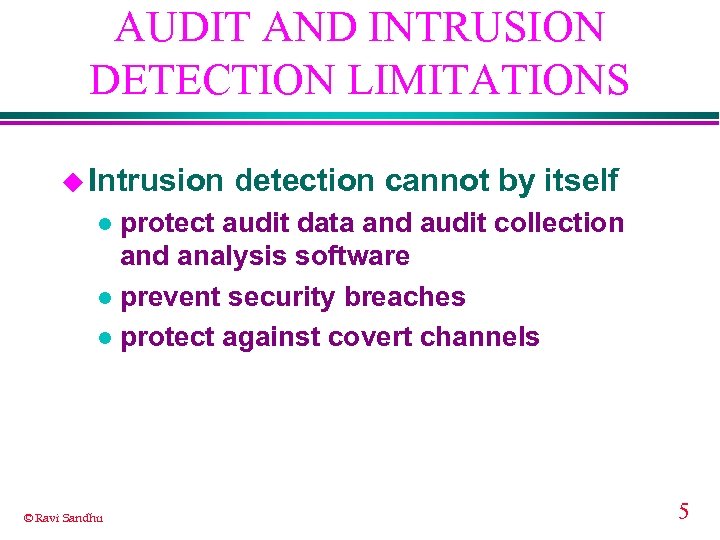 AUDIT AND INTRUSION DETECTION LIMITATIONS u Intrusion detection cannot by itself protect audit data