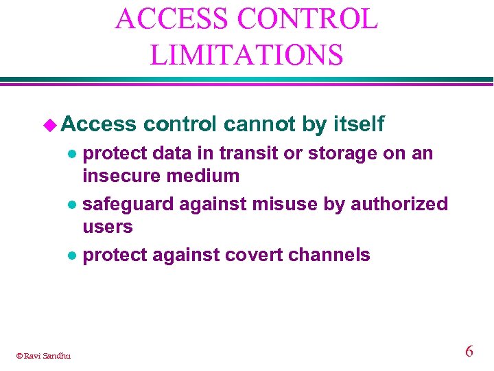 ACCESS CONTROL LIMITATIONS u Access control cannot by itself protect data in transit or