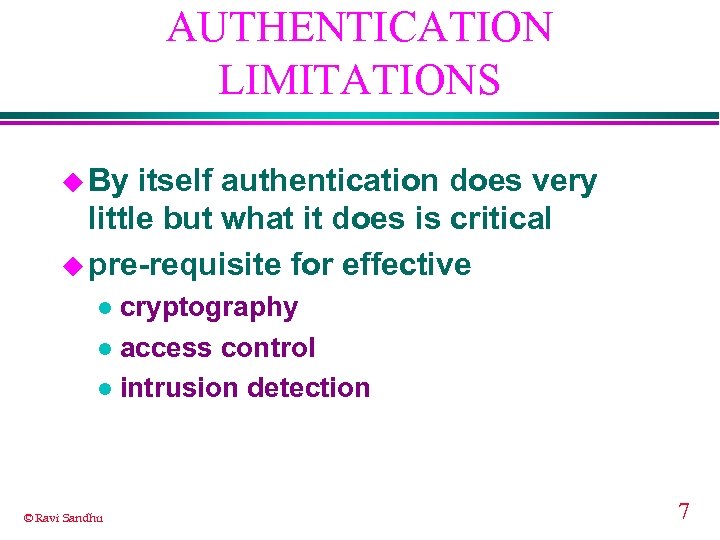 AUTHENTICATION LIMITATIONS u By itself authentication does very little but what it does is